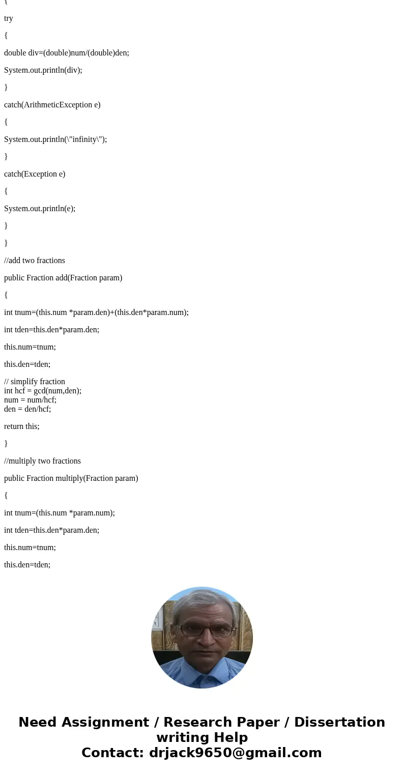 Java Program public class Fraction { //instance variables int num; int den; //default construtcor Fraction() { num=0; den=1; } //parametrized constructor Fracti Java Program public class Fraction { //instance variables int num; int den; //default construtcor Fraction() { num=0; den=1; } //parametrized constructor Fracti