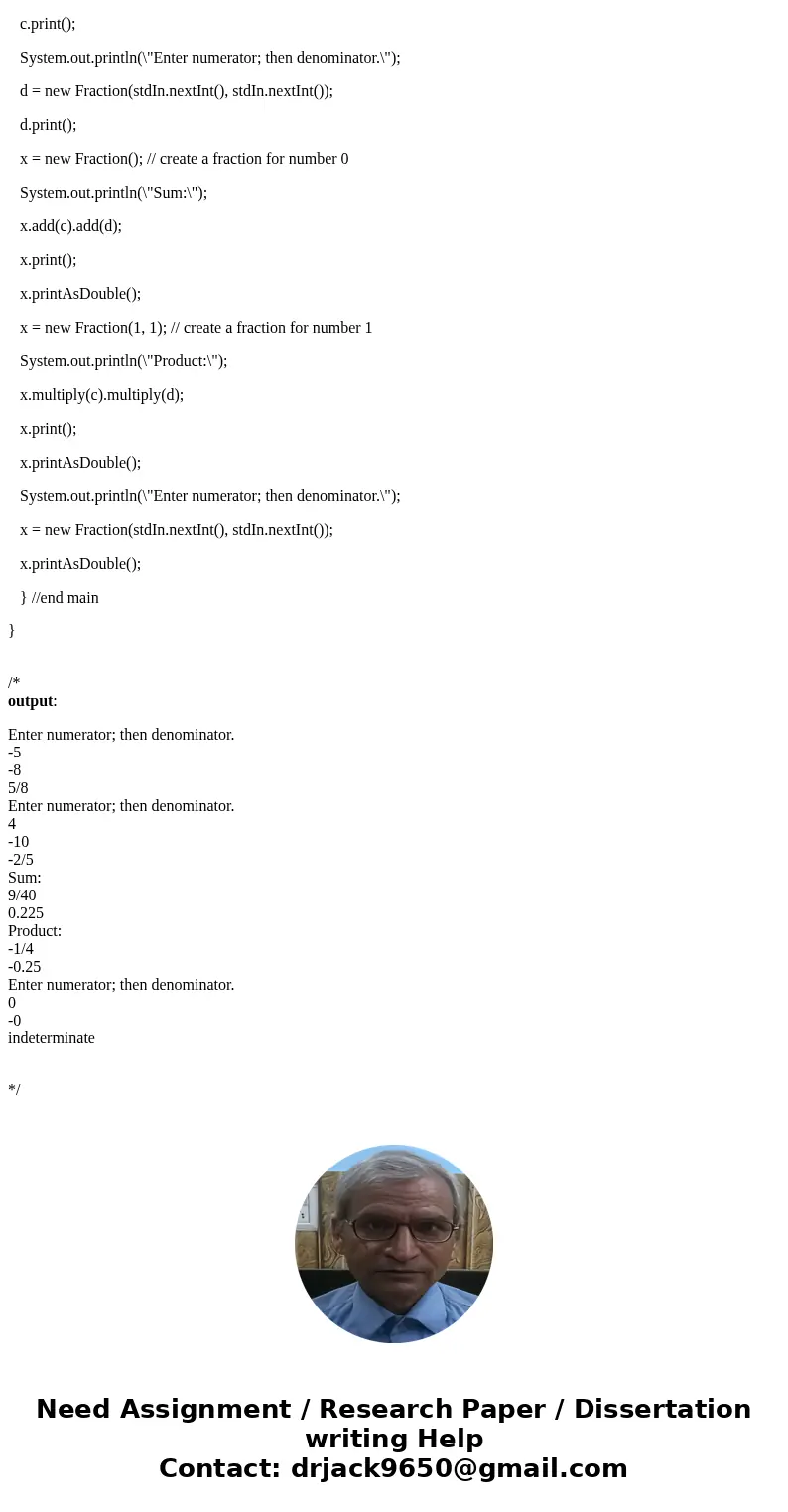 Java Program public class Fraction { //instance variables int num; int den; //default construtcor Fraction() { num=0; den=1; } //parametrized constructor Fracti Java Program public class Fraction { //instance variables int num; int den; //default construtcor Fraction() { num=0; den=1; } //parametrized constructor Fracti