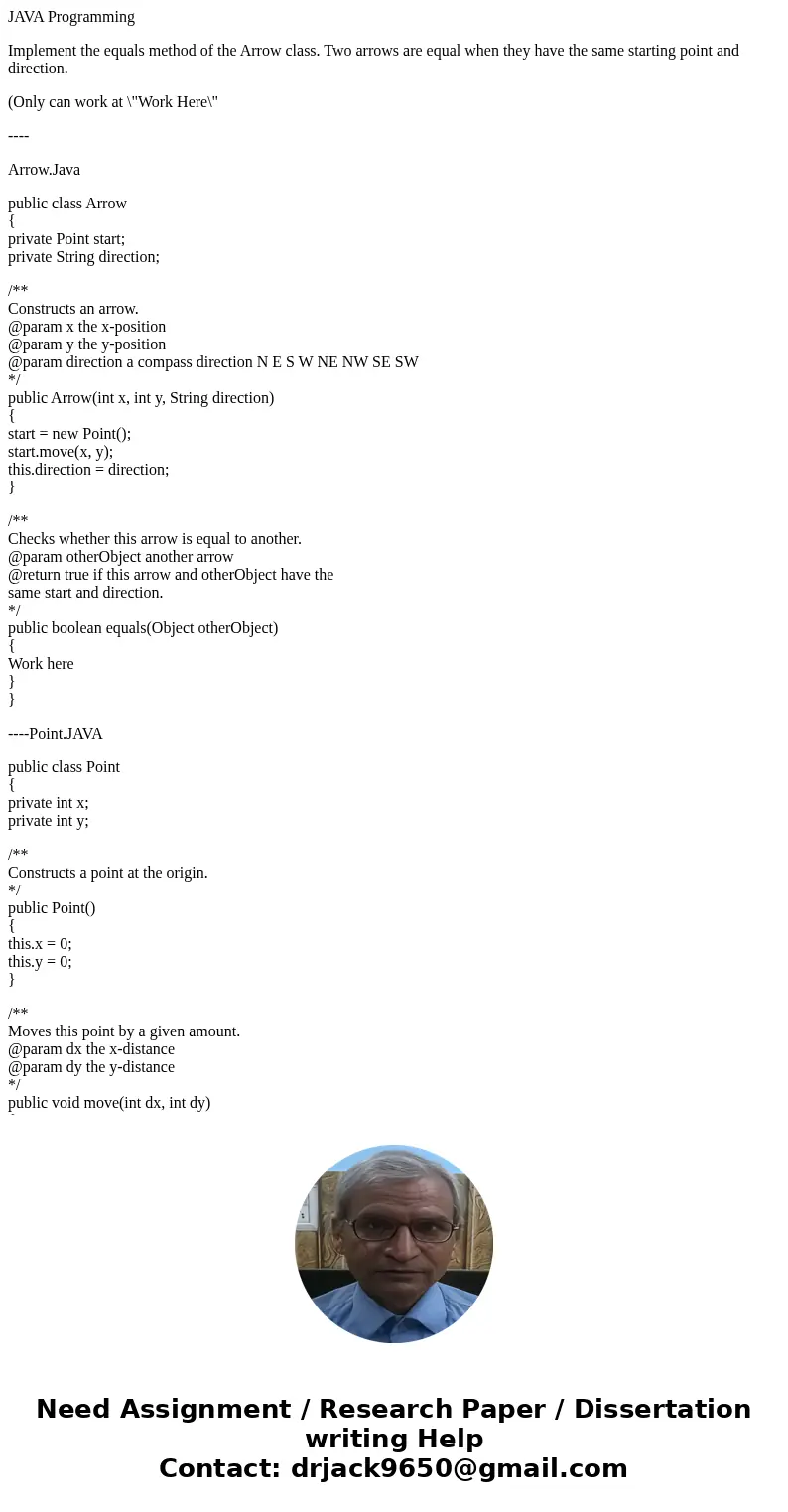 JAVA Programming Implement the equals method of the Arrow class. Two arrows are equal when they have the same starting point and direction. (Only can work at \ JAVA Programming Implement the equals method of the Arrow class. Two arrows are equal when they have the same starting point and direction. (Only can work at \