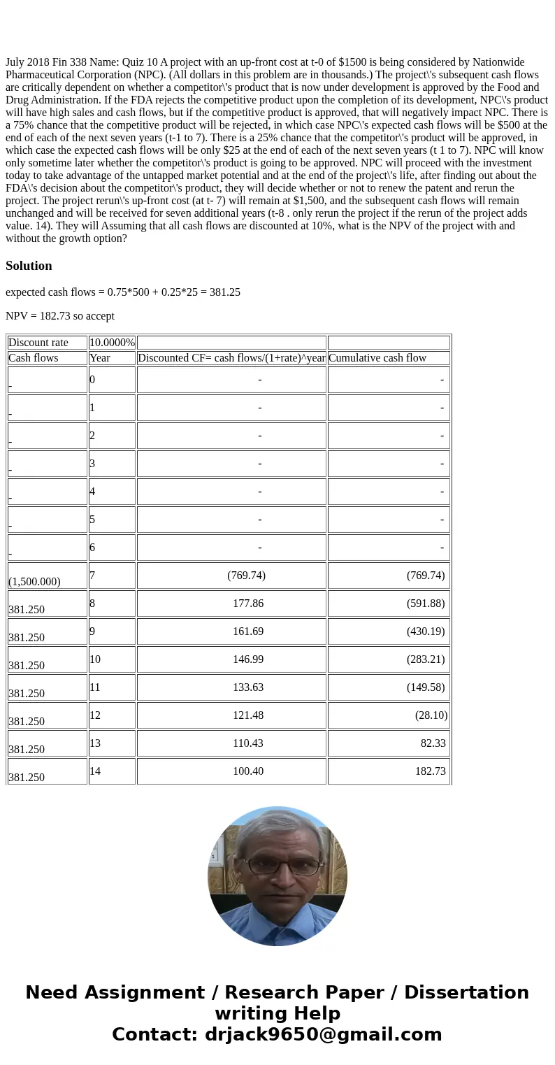  July 2018 Fin 338 Name: Quiz 10 A project with an up-front cost at t-0 of $1500 is being considered by Nationwide Pharmaceutical Corporation (NPC). (All dollar