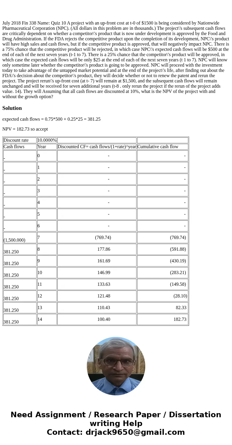  July 2018 Fin 338 Name: Quiz 10 A project with an up-front cost at t-0 of $1500 is being considered by Nationwide Pharmaceutical Corporation (NPC). (All dollar