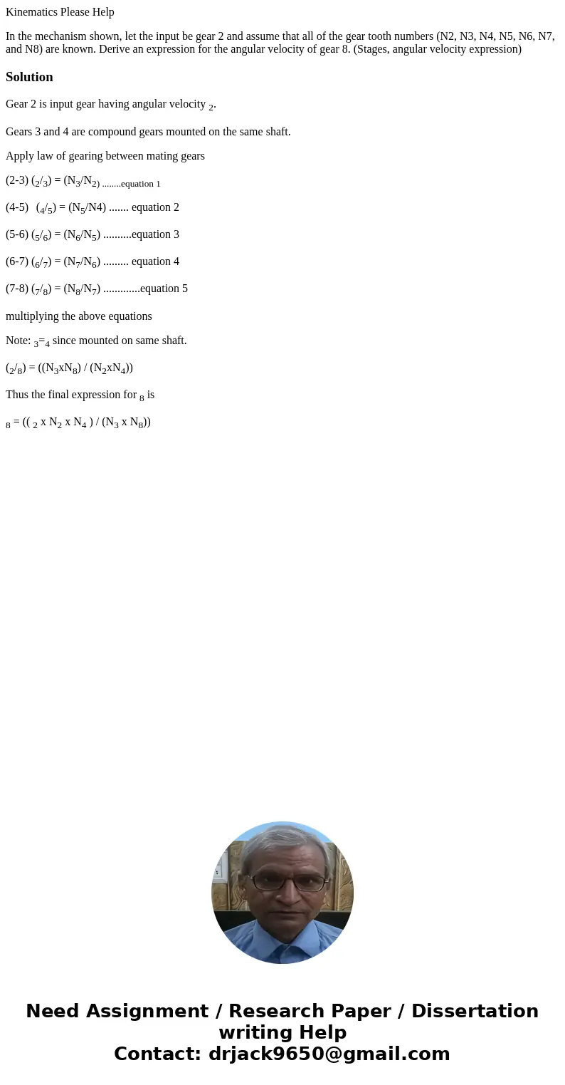 Kinematics Please Help In the mechanism shown, let the input be gear 2 and assume that all of the gear tooth numbers (N2, N3, N4, N5, N6, N7, and N8) are known. Kinematics Please Help In the mechanism shown, let the input be gear 2 and assume that all of the gear tooth numbers (N2, N3, N4, N5, N6, N7, and N8) are known.