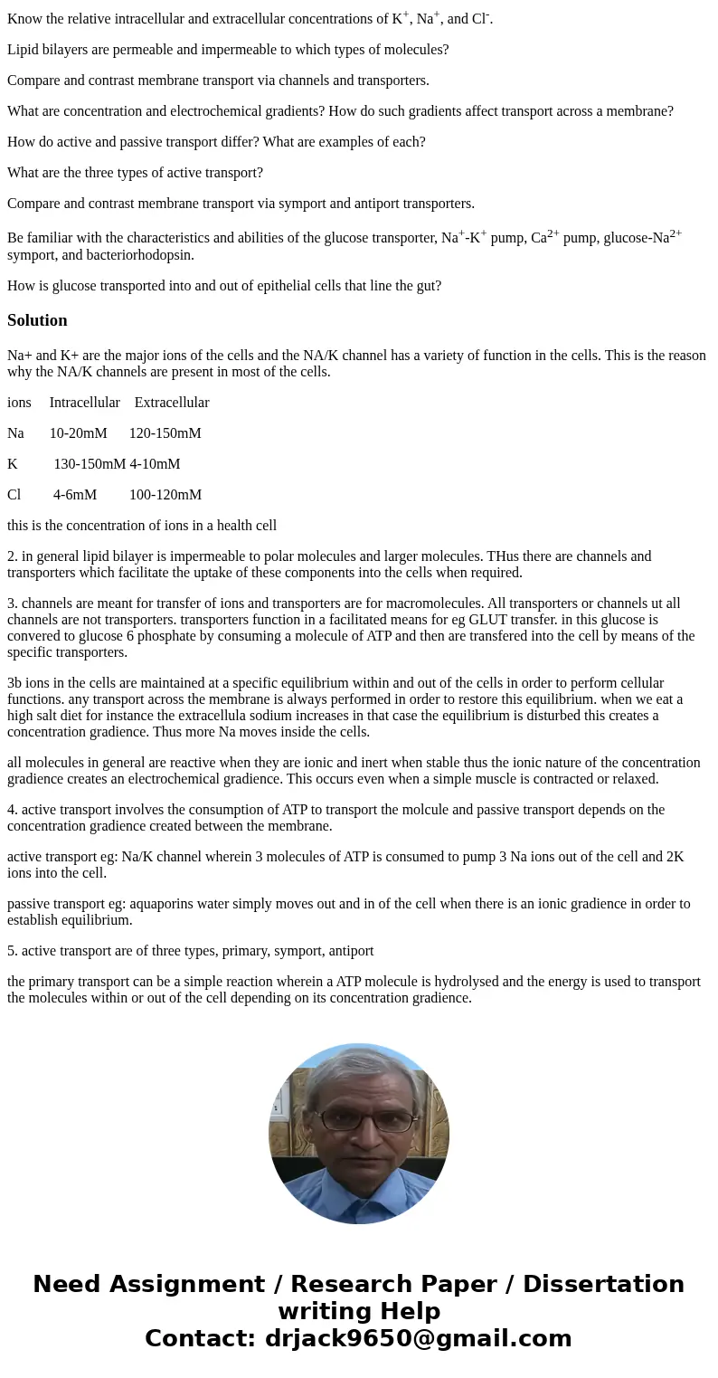 Know the relative intracellular and extracellular concentrations of K+, Na+, and Cl-. Lipid bilayers are permeable and impermeable to which types of molecules? 