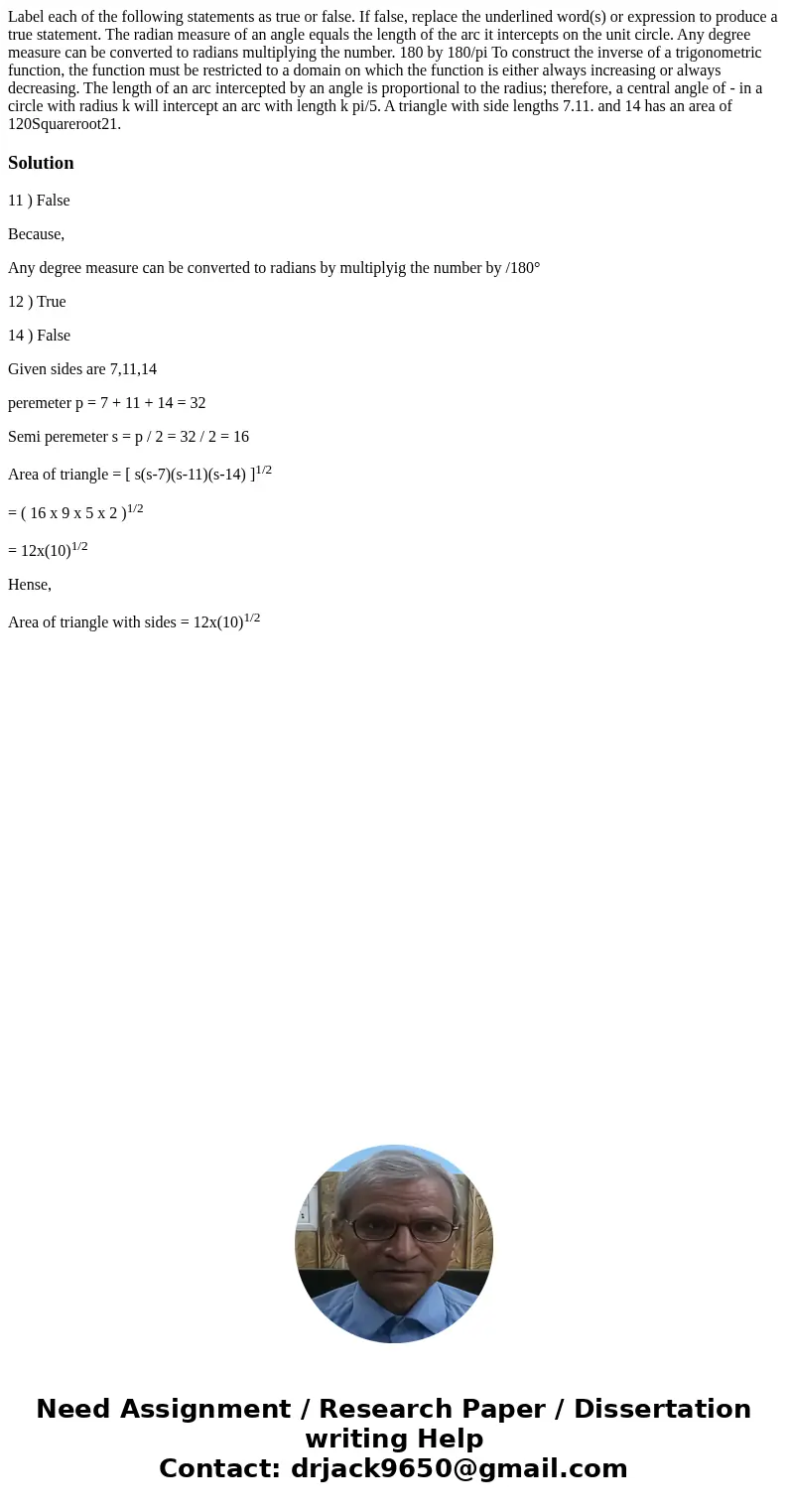Label each of the following statements as true or false. If false, replace the underlined word(s) or expression to produce a true statement. The radian measure  Label each of the following statements as true or false. If false, replace the underlined word(s) or expression to produce a true statement. The radian measure