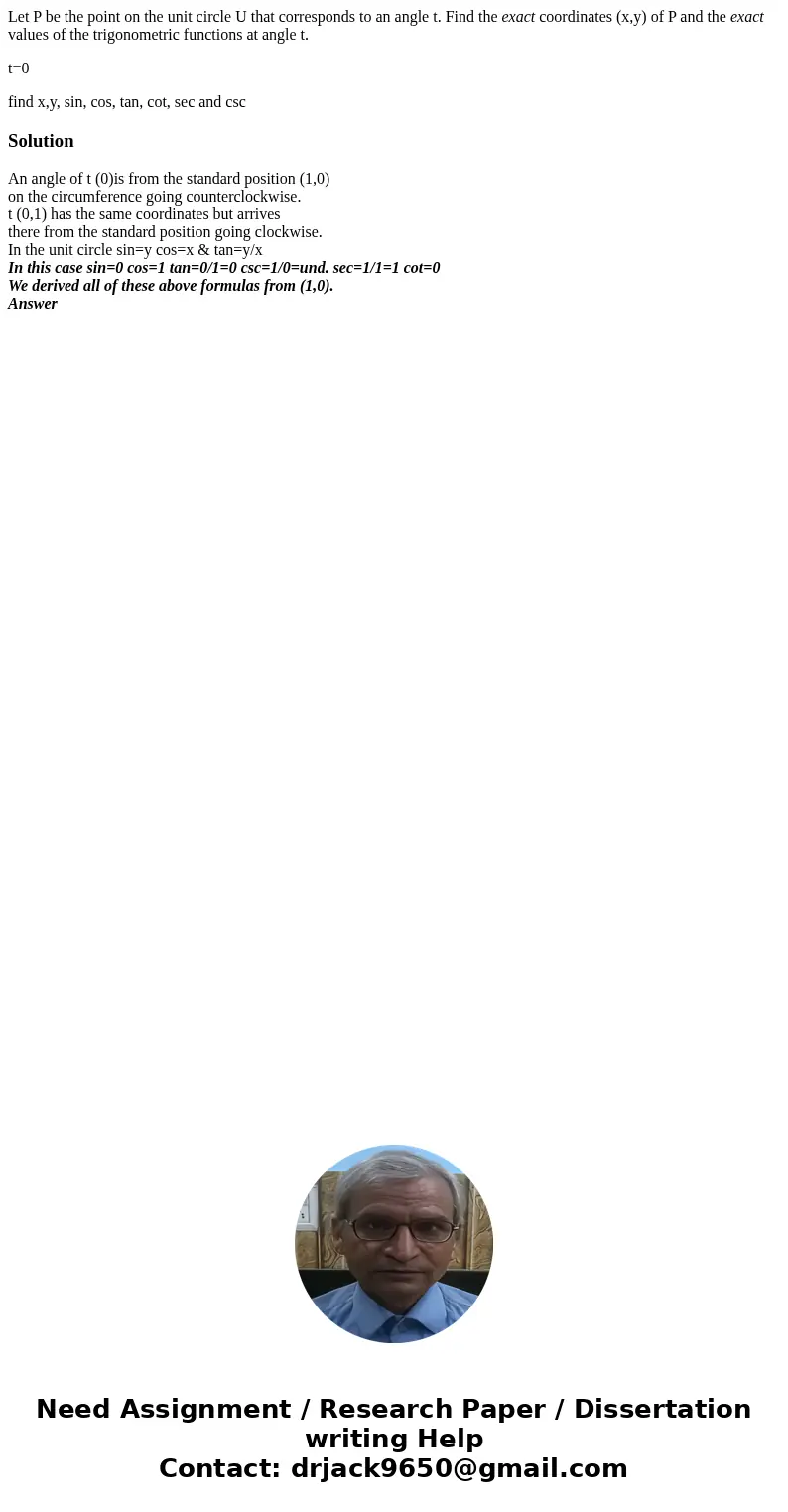 Let P be the point on the unit circle U that corresponds to an angle t. Find the exact coordinates (x,y) of P and the exact values of the trigonometric function Let P be the point on the unit circle U that corresponds to an angle t. Find the exact coordinates (x,y) of P and the exact values of the trigonometric function
