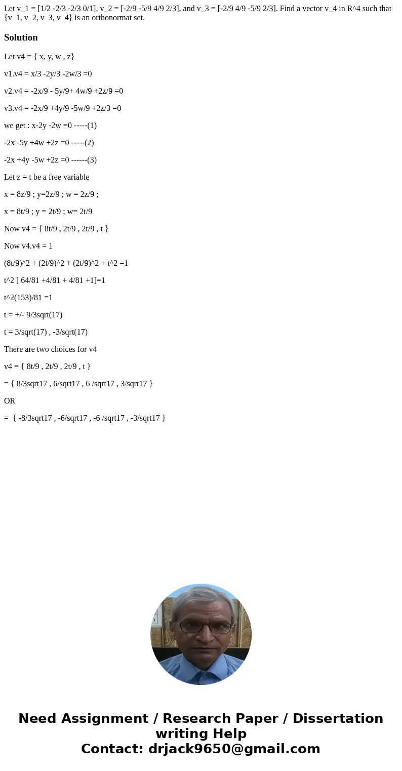  Let v_1 = [1/2 -2/3 -2/3 0/1], v_2 = [-2/9 -5/9 4/9 2/3], and v_3 = [-2/9 4/9 -5/9 2/3]. Find a vector v_4 in R^4 such that {v_1, v_2, v_3, v_4} is an orthonor