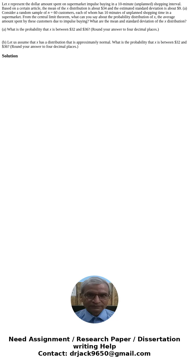 Let x represent the dollar amount spent on supermarket impulse buying in a 10-minute (unplanned) shopping interval. Based on a certain article, the mean of the  Let x represent the dollar amount spent on supermarket impulse buying in a 10-minute (unplanned) shopping interval. Based on a certain article, the mean of the