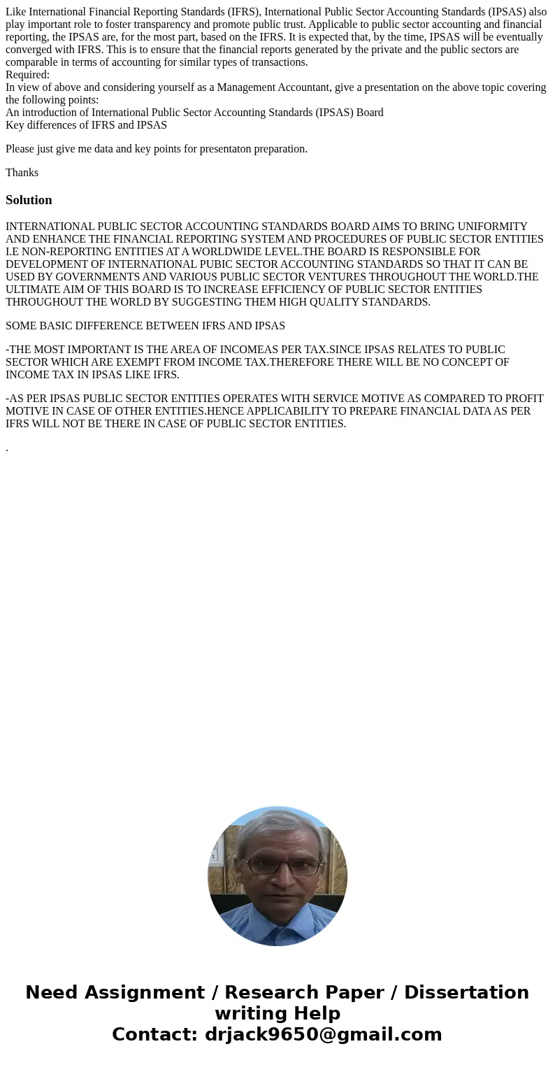 Like International Financial Reporting Standards (IFRS), International Public Sector Accounting Standards (IPSAS) also play important role to foster transparenc