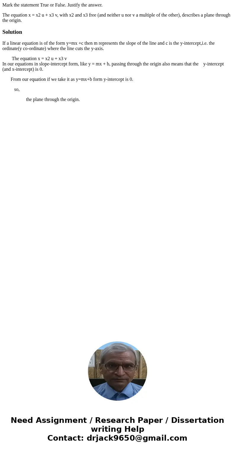 Mark the statement True or False. Justify the answer. The equation x = x2 u + x3 v, with x2 and x3 free (and neither u nor v a multiple of the other), describes Mark the statement True or False. Justify the answer. The equation x = x2 u + x3 v, with x2 and x3 free (and neither u nor v a multiple of the other), describes