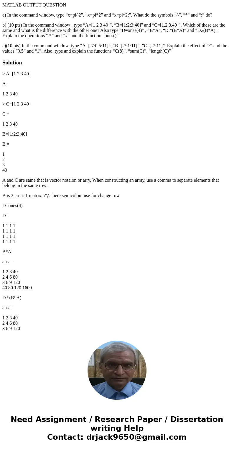 MATLAB OUTPUT QUESTION a) In the command window, type “x=pi^2”, “x=pi*2” and “x=pi*2;”. What do the symbols “^”, “*“ and “;” do? b) (10 pts) In the command wind MATLAB OUTPUT QUESTION a) In the command window, type “x=pi^2”, “x=pi*2” and “x=pi*2;”. What do the symbols “^”, “*“ and “;” do? b) (10 pts) In the command wind