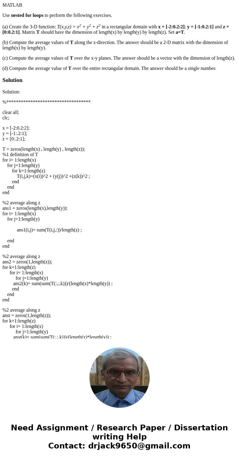 MATLAB Use nested for loops to perform the following exercises. (a) Create the 3-D function: T(x,y,z) = x2 + y2 + z2 in a rectangular domain with x = [-2:0.2:2]
