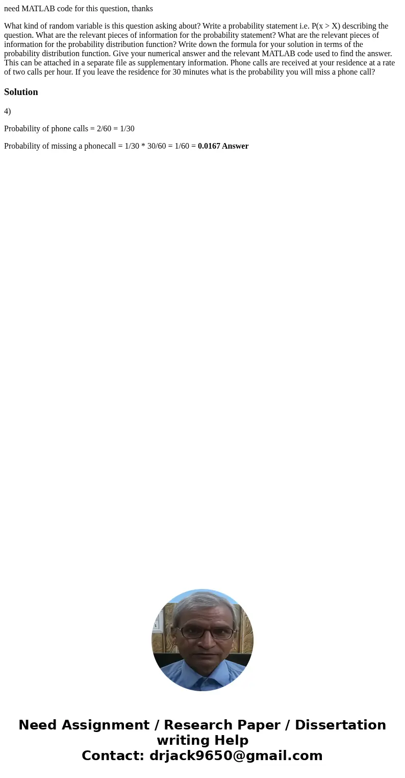 need MATLAB code for this question, thanks What kind of random variable is this question asking about? Write a probability statement i.e. P(x > X) describing need MATLAB code for this question, thanks What kind of random variable is this question asking about? Write a probability statement i.e. P(x > X) describing