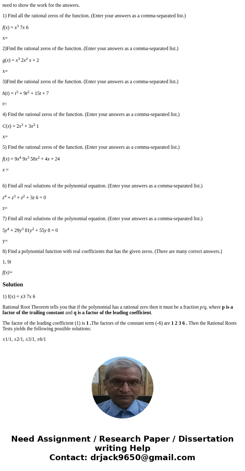 need to show the work for the answers. 1) Find all the rational zeros of the function. (Enter your answers as a comma-separated list.) f(x) = x3 7x 6 x= 2)Find  need to show the work for the answers. 1) Find all the rational zeros of the function. (Enter your answers as a comma-separated list.) f(x) = x3 7x 6 x= 2)Find