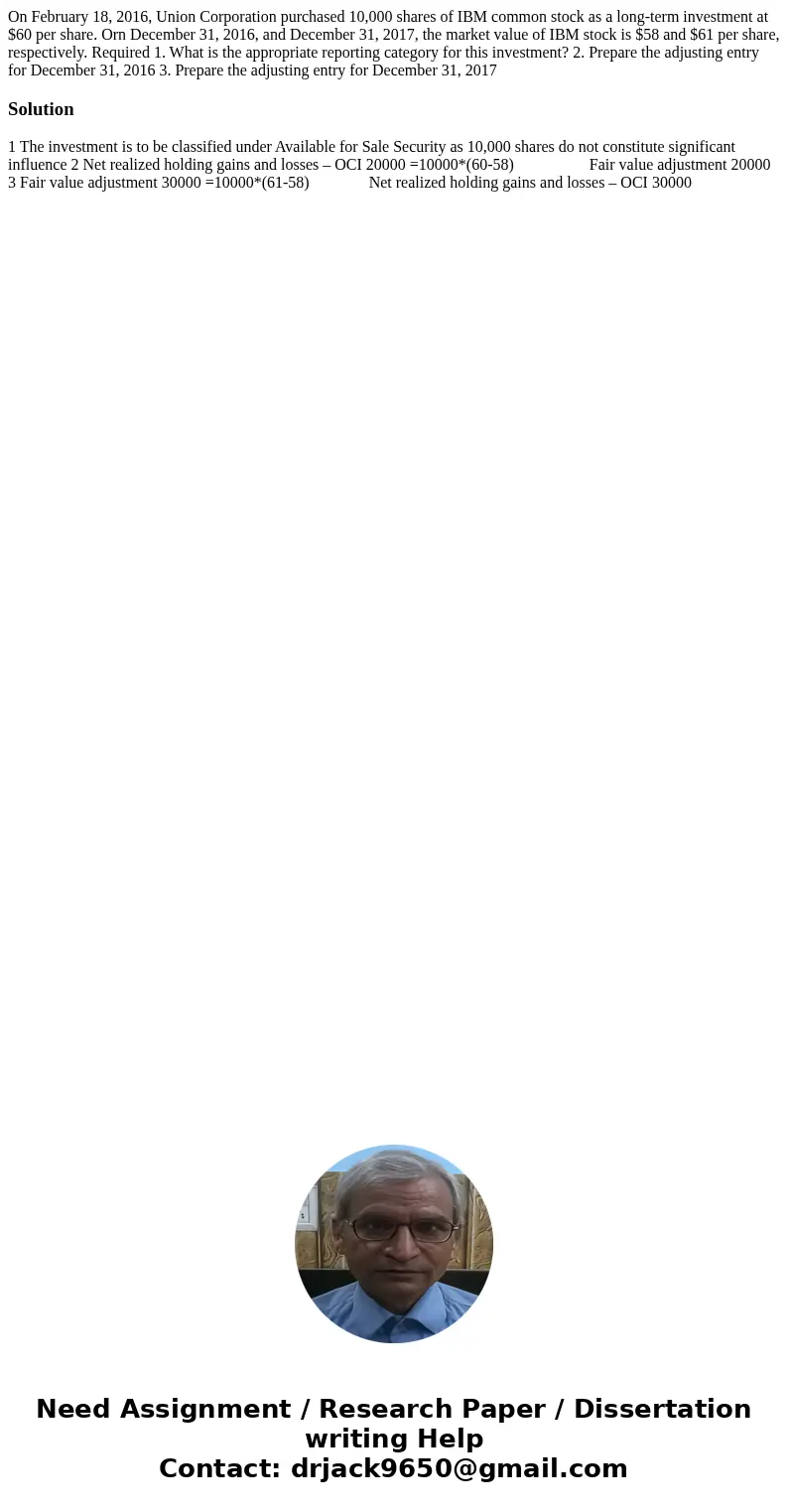 On February 18, 2016, Union Corporation purchased 10,000 shares of IBM common stock as a long-term investment at $60 per share. Orn December 31, 2016, and Dece  On February 18, 2016, Union Corporation purchased 10,000 shares of IBM common stock as a long-term investment at $60 per share. Orn December 31, 2016, and Dece