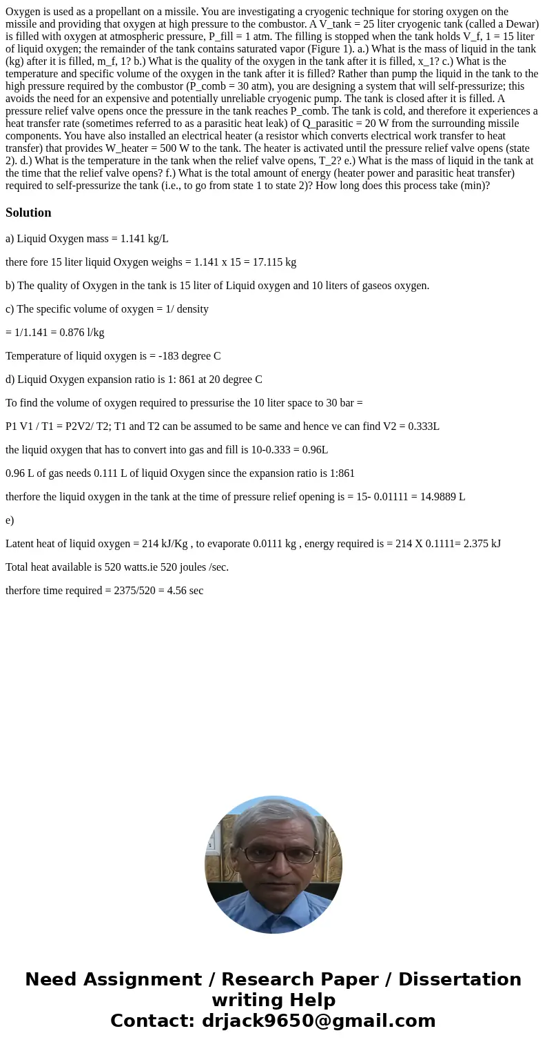  Oxygen is used as a propellant on a missile. You are investigating a cryogenic technique for storing oxygen on the missile and providing that oxygen at high pr