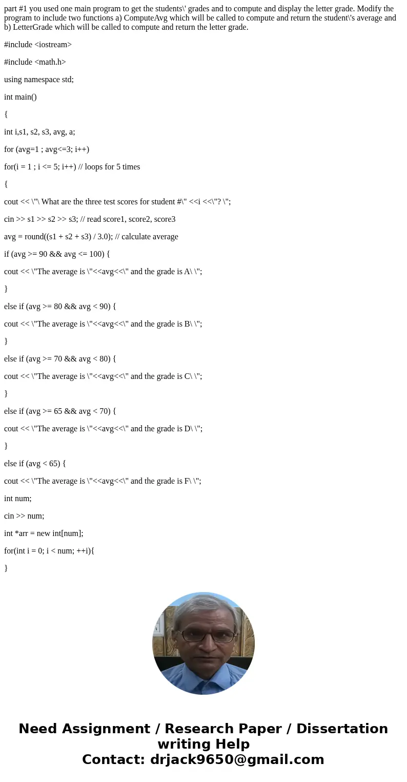 part #1 you used one main program to get the students\' grades and to compute and display the letter grade. Modify the program to include two functions a) Compu part #1 you used one main program to get the students\' grades and to compute and display the letter grade. Modify the program to include two functions a) Compu