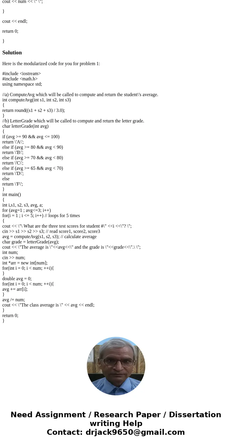 part #1 you used one main program to get the students\' grades and to compute and display the letter grade. Modify the program to include two functions a) Compu part #1 you used one main program to get the students\' grades and to compute and display the letter grade. Modify the program to include two functions a) Compu