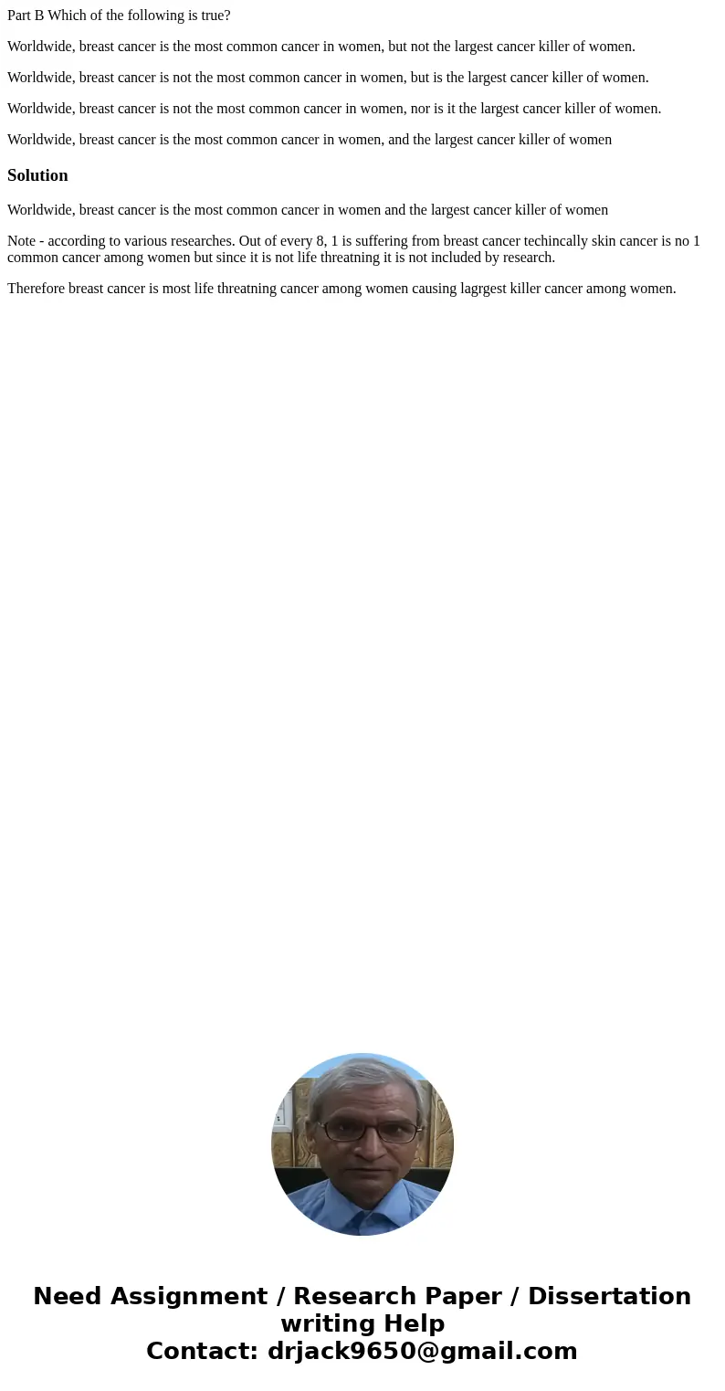 Part B Which of the following is true? Worldwide, breast cancer is the most common cancer in women, but not the largest cancer killer of women. Worldwide, breas Part B Which of the following is true? Worldwide, breast cancer is the most common cancer in women, but not the largest cancer killer of women. Worldwide, breas