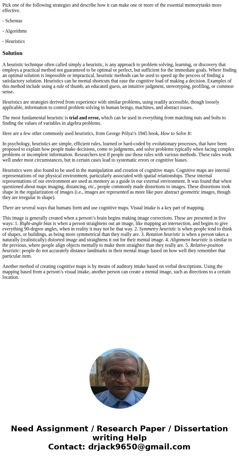 Pick one of the following strategies and describe how it can make one or more of the essential memorytasks more effective. - Schemas - Algorithms - HeuristicsSo Pick one of the following strategies and describe how it can make one or more of the essential memorytasks more effective. - Schemas - Algorithms - HeuristicsSo
