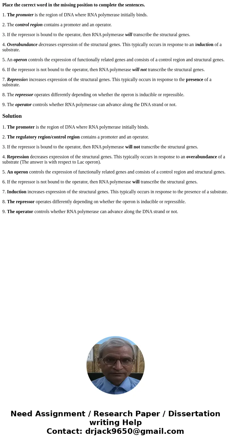 Place the correct word in the missing position to complete the sentences. 1. The promoter is the region of DNA where RNA polymerase initially binds. 2. The cont Place the correct word in the missing position to complete the sentences. 1. The promoter is the region of DNA where RNA polymerase initially binds. 2. The cont