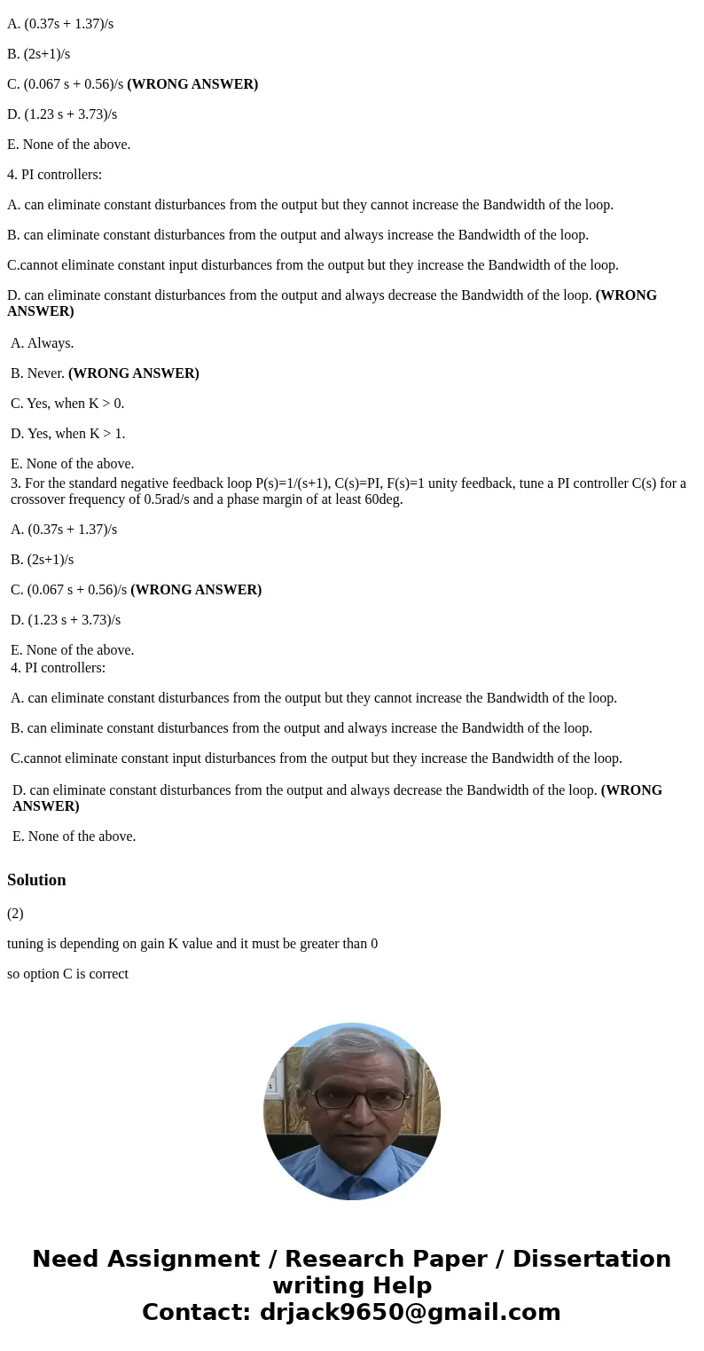 PLEASE ANSWER ALL QUESTIONS For the standard negative feedback loop P(s) = 1/s, C(s) = K, F(s) = 1 unity feedback 2. For the feedback system in Problem 1, is it PLEASE ANSWER ALL QUESTIONS For the standard negative feedback loop P(s) = 1/s, C(s) = K, F(s) = 1 unity feedback 2. For the feedback system in Problem 1, is it