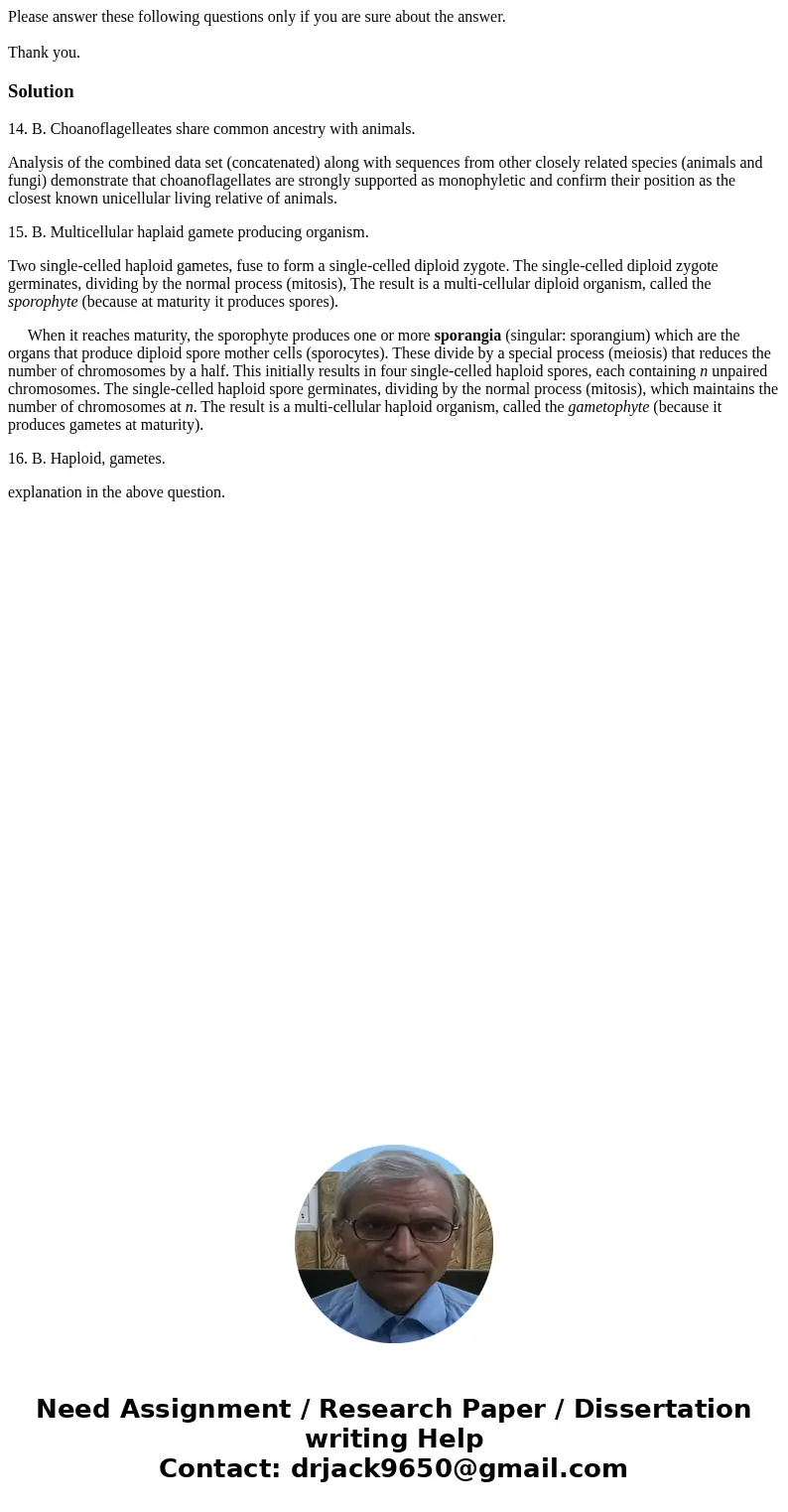 Please answer these following questions only if you are sure about the answer. Thank you.Solution14. B. Choanoflagelleates share common ancestry with animals. A Please answer these following questions only if you are sure about the answer. Thank you.Solution14. B. Choanoflagelleates share common ancestry with animals. A
