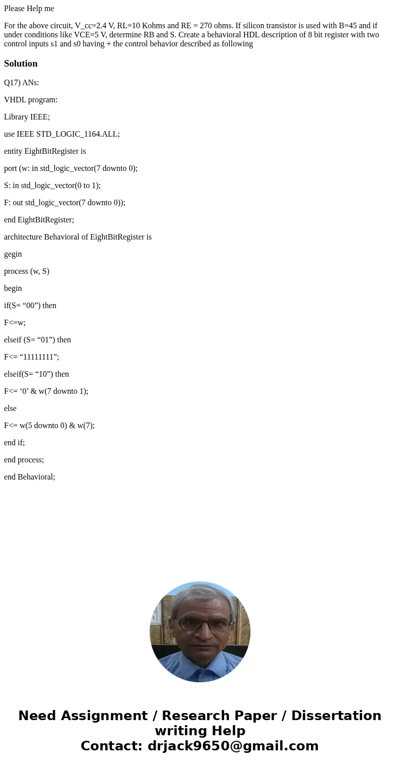 Please Help me For the above circuit, V_cc=2.4 V, RL=10 Kohms and RE = 270 ohms. If silicon transistor is used with B=45 and if under conditions like VCE=5 V, d Please Help me For the above circuit, V_cc=2.4 V, RL=10 Kohms and RE = 270 ohms. If silicon transistor is used with B=45 and if under conditions like VCE=5 V, d