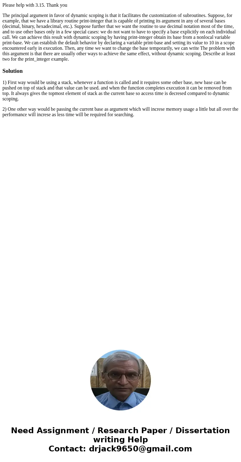 Please help with 3.15. Thank you The principal argument in favor of dynamic scoping is that it facilitates the customization of subroutines. Suppose, for exampl