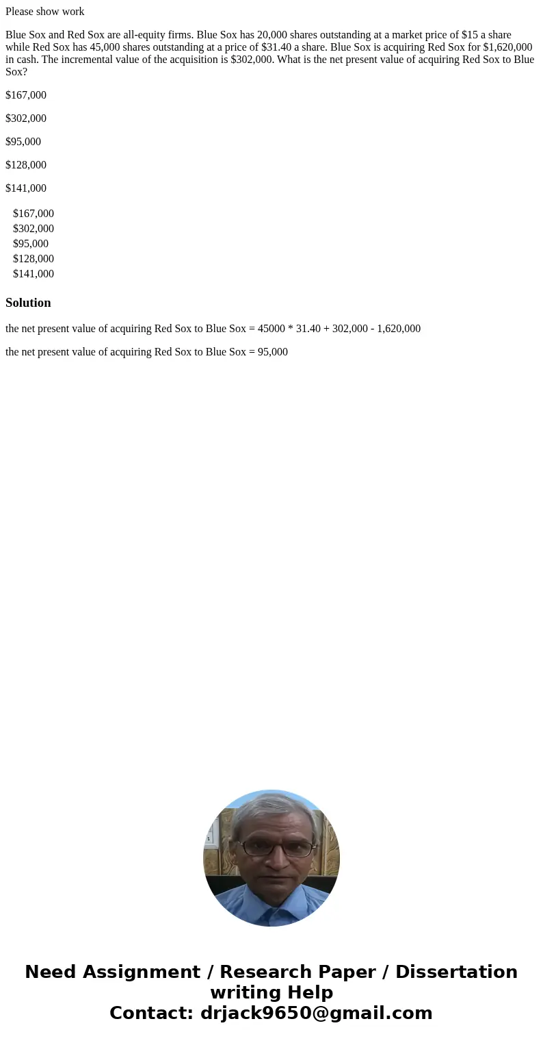Please show work Blue Sox and Red Sox are all-equity firms. Blue Sox has 20,000 shares outstanding at a market price of $15 a share while Red Sox has 45,000 sha Please show work Blue Sox and Red Sox are all-equity firms. Blue Sox has 20,000 shares outstanding at a market price of $15 a share while Red Sox has 45,000 sha