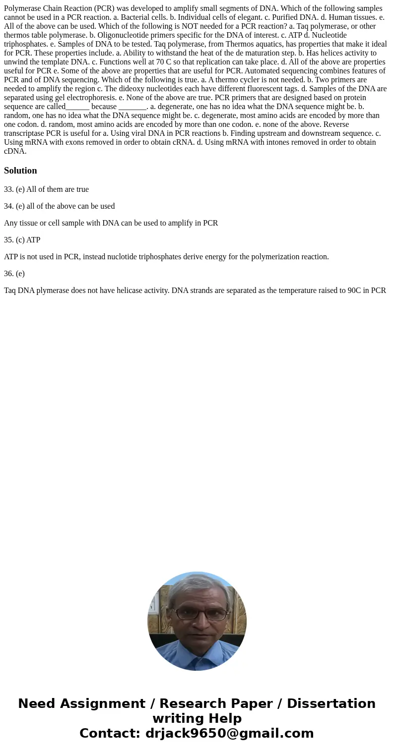 Polymerase Chain Reaction (PCR) was developed to amplify small segments of DNA. Which of the following samples cannot be used in a PCR reaction. a. Bacterial c  Polymerase Chain Reaction (PCR) was developed to amplify small segments of DNA. Which of the following samples cannot be used in a PCR reaction. a. Bacterial c