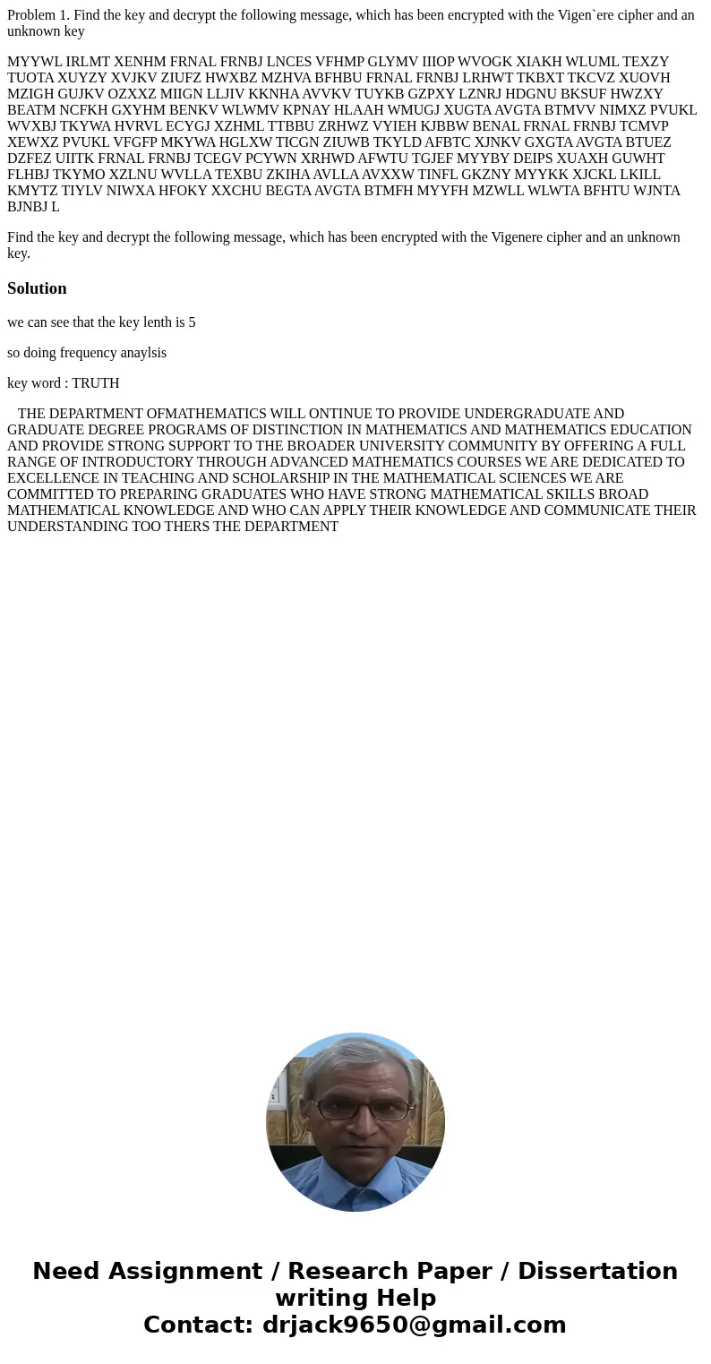 Problem 1. Find the key and decrypt the following message, which has been encrypted with the Vigen`ere cipher and an unknown key MYYWL IRLMT XENHM FRNAL FRNBJ L Problem 1. Find the key and decrypt the following message, which has been encrypted with the Vigen`ere cipher and an unknown key MYYWL IRLMT XENHM FRNAL FRNBJ L