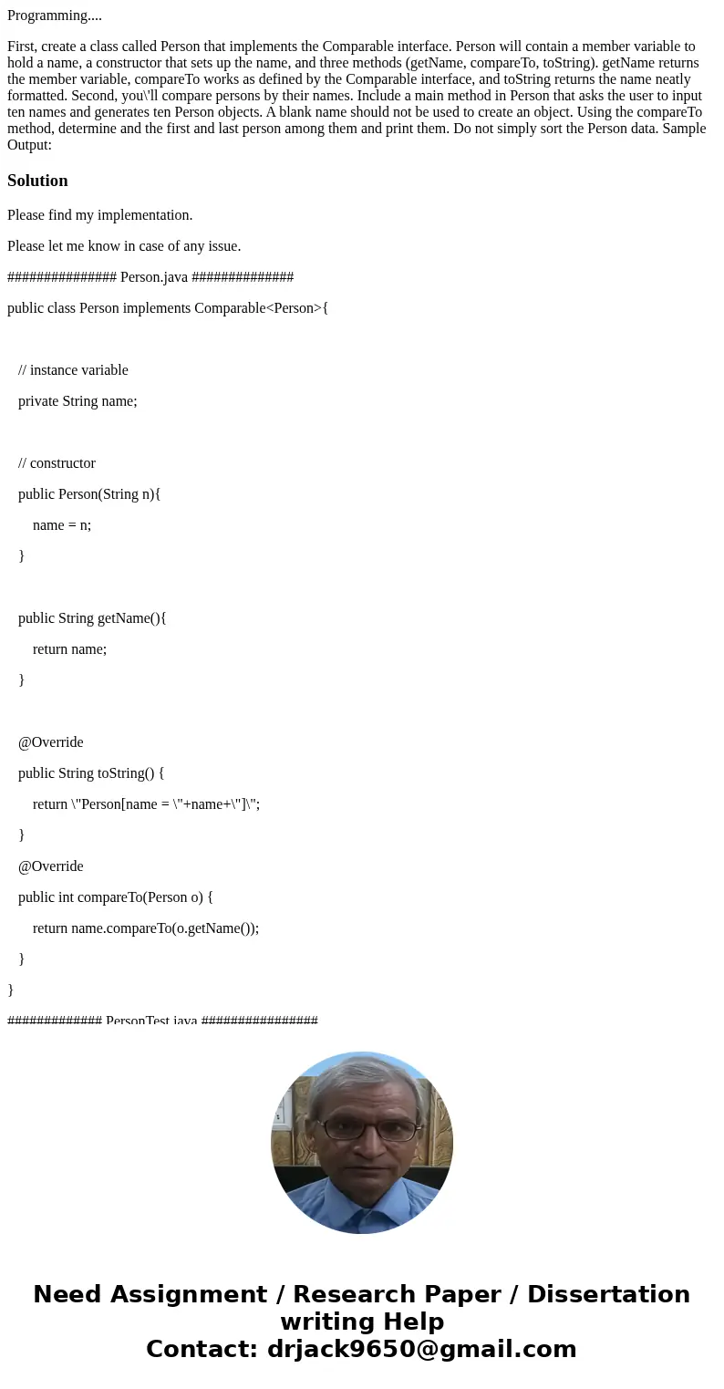 Programming.... First, create a class called Person that implements the Comparable interface. Person will contain a member variable to hold a name, a constructo Programming.... First, create a class called Person that implements the Comparable interface. Person will contain a member variable to hold a name, a constructo