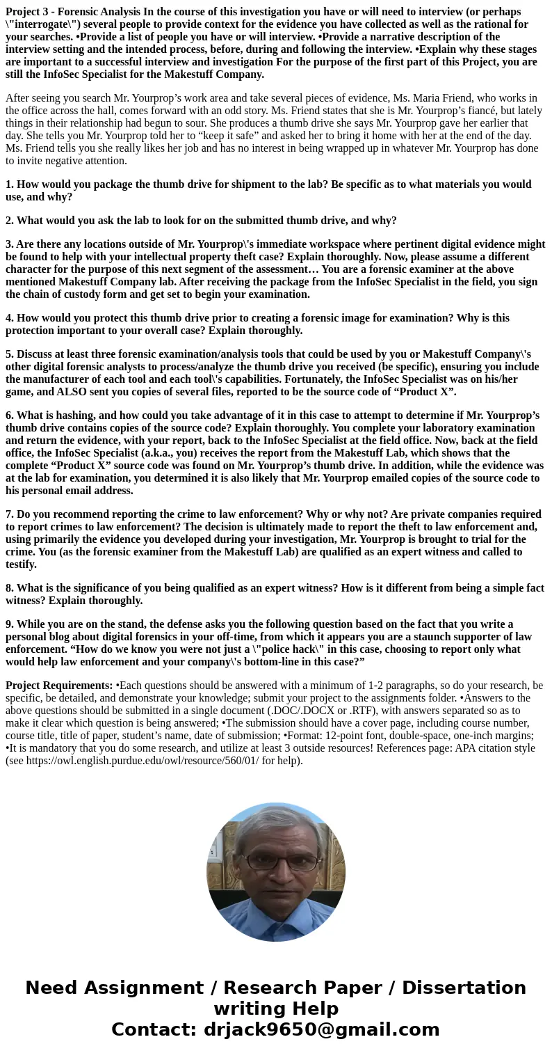 Project 3 - Forensic Analysis In the course of this investigation you have or will need to interview (or perhaps \ Project 3 - Forensic Analysis In the course of this investigation you have or will need to interview (or perhaps \