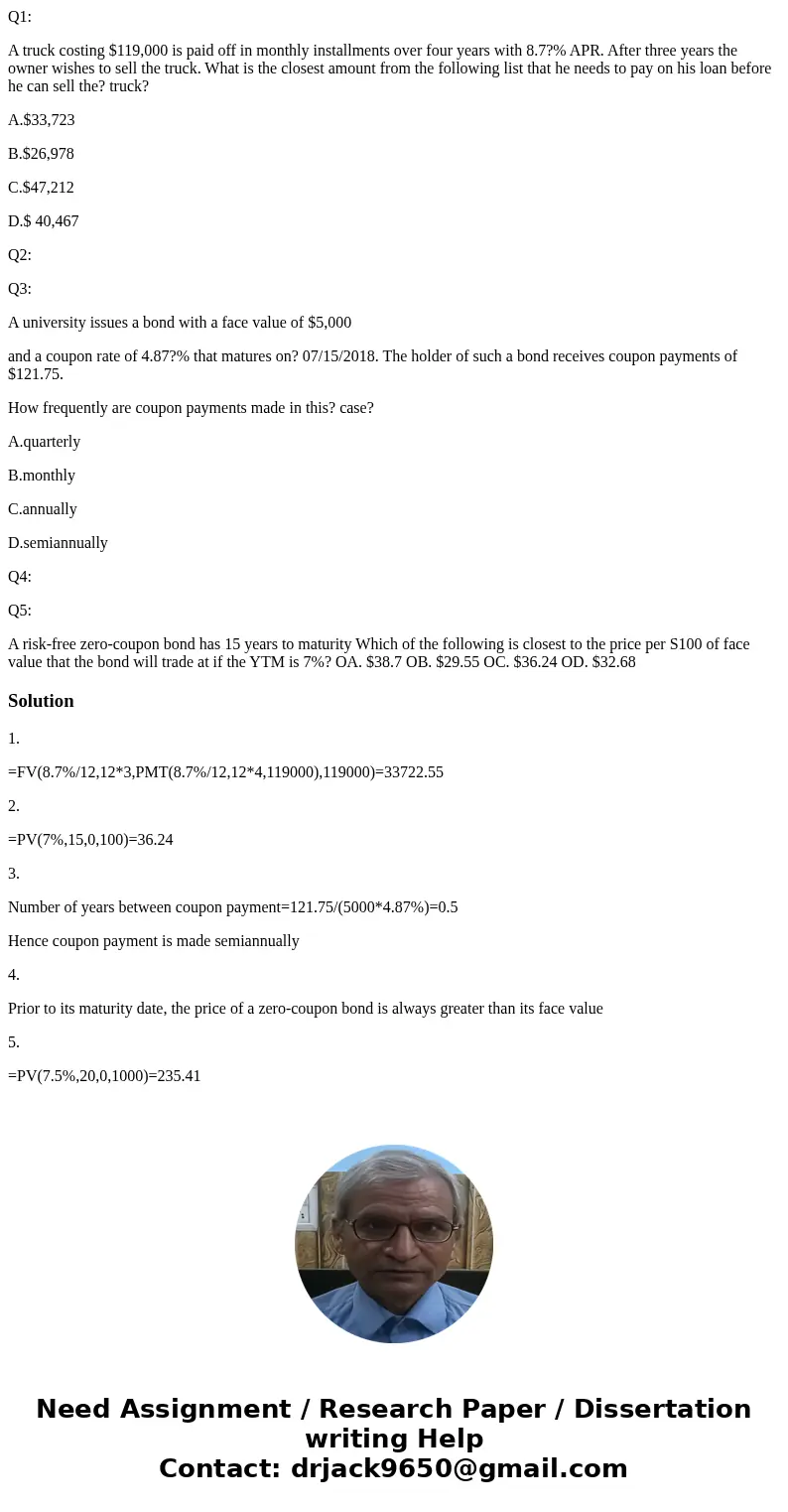 Q1: A truck costing $119,000 is paid off in monthly installments over four years with 8.7?% APR. After three years the owner wishes to sell the truck. What is t