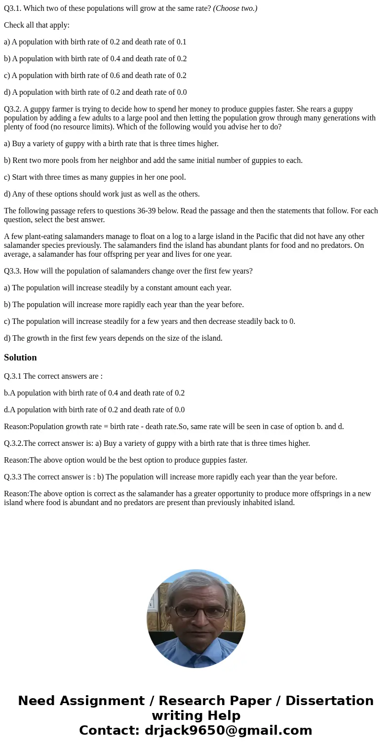 Q3.1. Which two of these populations will grow at the same rate? (Choose two.) Check all that apply: a) A population with birth rate of 0.2 and death rate of 0. Q3.1. Which two of these populations will grow at the same rate? (Choose two.) Check all that apply: a) A population with birth rate of 0.2 and death rate of 0.