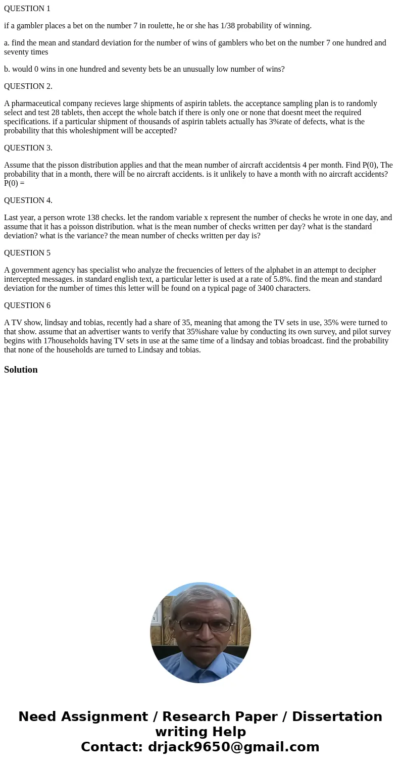 QUESTION 1 if a gambler places a bet on the number 7 in roulette, he or she has 1/38 probability of winning. a. find the mean and standard deviation for the num QUESTION 1 if a gambler places a bet on the number 7 in roulette, he or she has 1/38 probability of winning. a. find the mean and standard deviation for the num