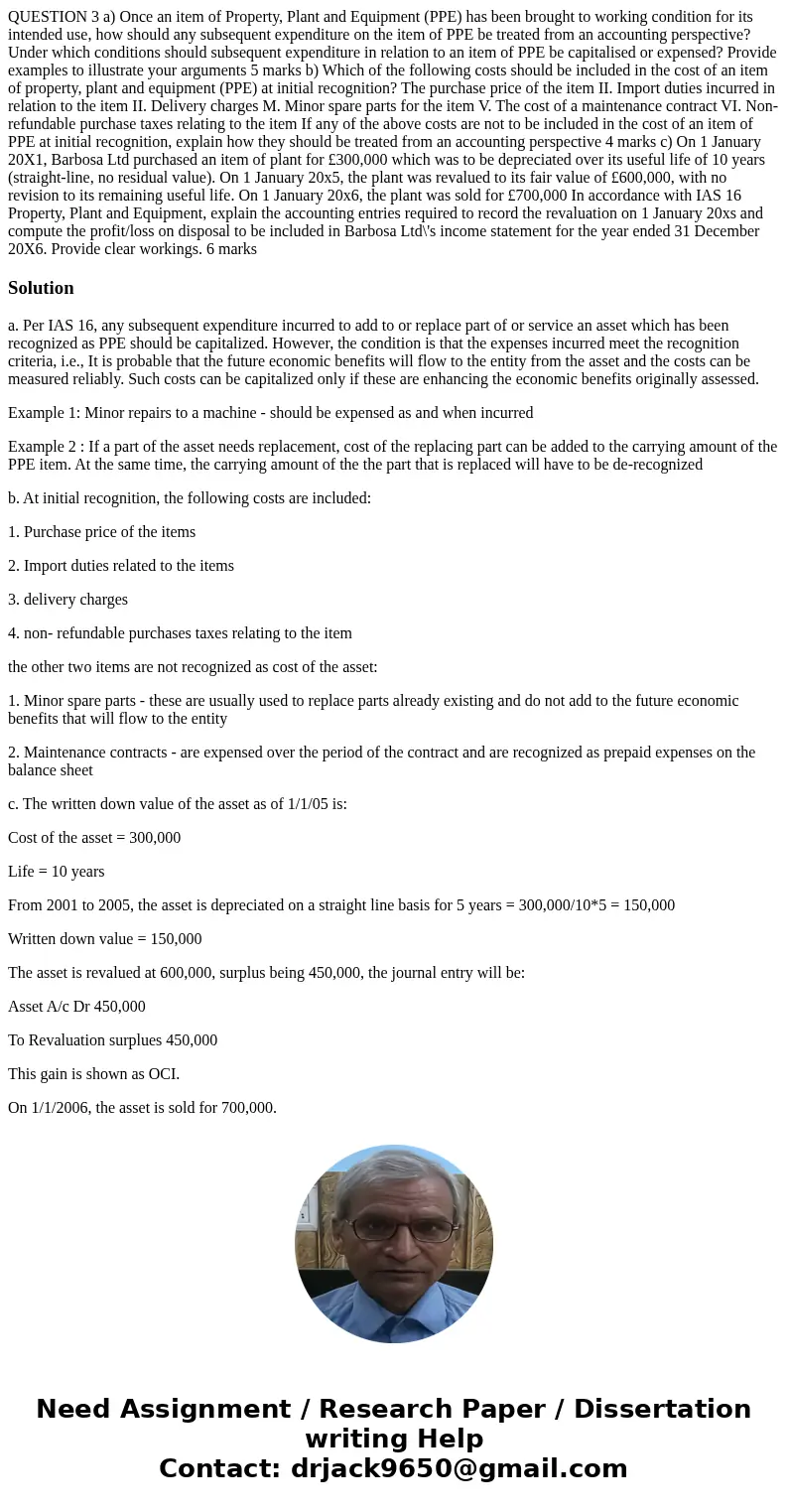 QUESTION 3 a) Once an item of Property, Plant and Equipment (PPE) has been brought to working condition for its intended use, how should any subsequent expendi  QUESTION 3 a) Once an item of Property, Plant and Equipment (PPE) has been brought to working condition for its intended use, how should any subsequent expendi