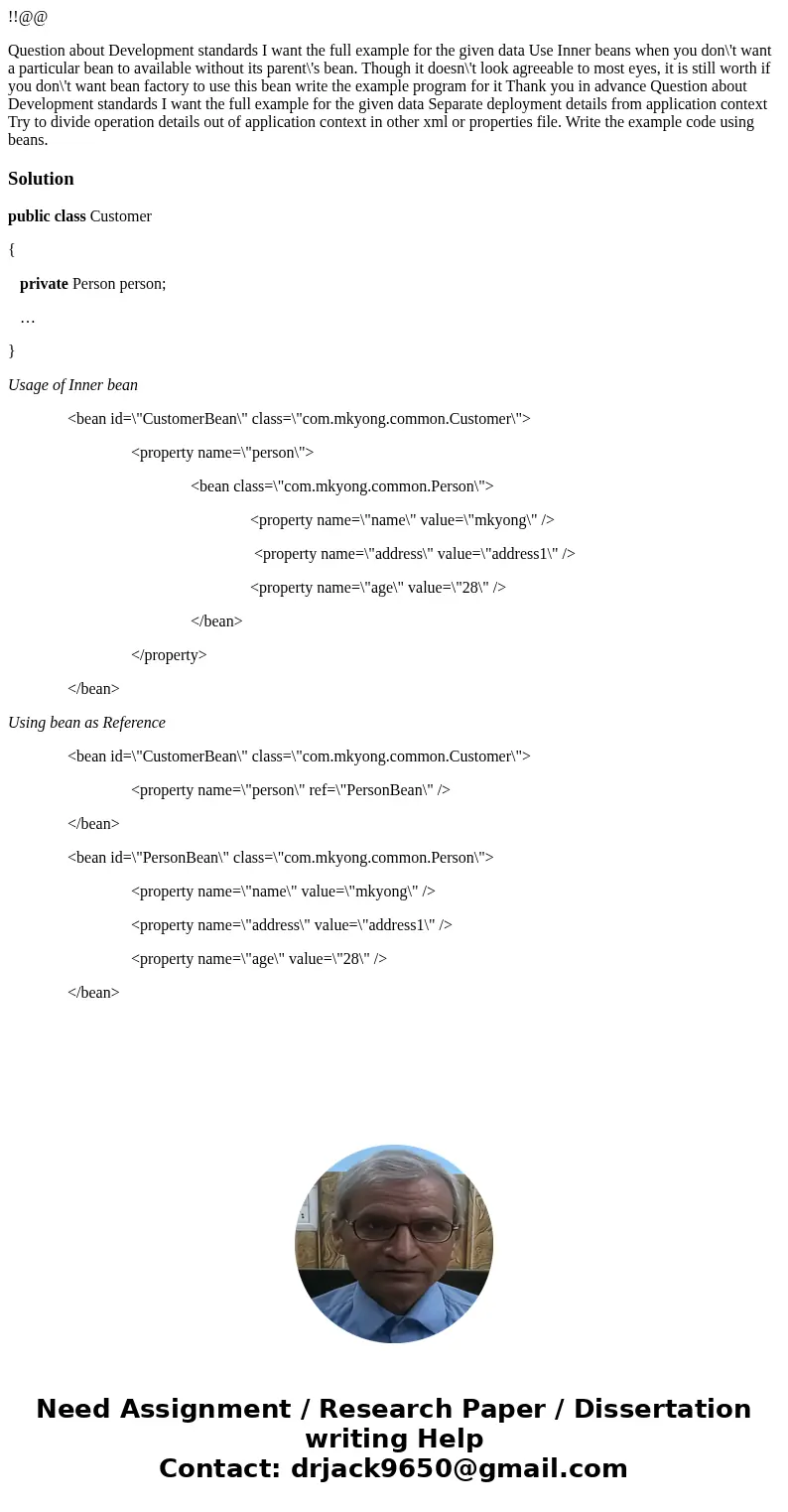 !!@@ Question about Development standards I want the full example for the given data Use Inner beans when you don\'t want a particular bean to available without !!@@ Question about Development standards I want the full example for the given data Use Inner beans when you don\'t want a particular bean to available without