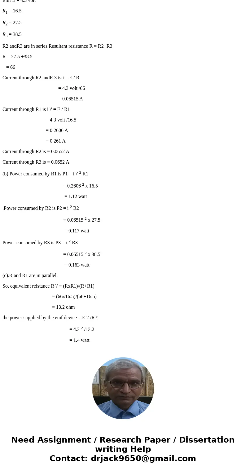 R1 = 16.5 ?, R2 = 27.5 ?, R3 = 38.5 ?. (a) the current in each resistor (Give your answers to at least three significant figures.) I1 = 1 A I2 = 2 A I3 = 3 A (b