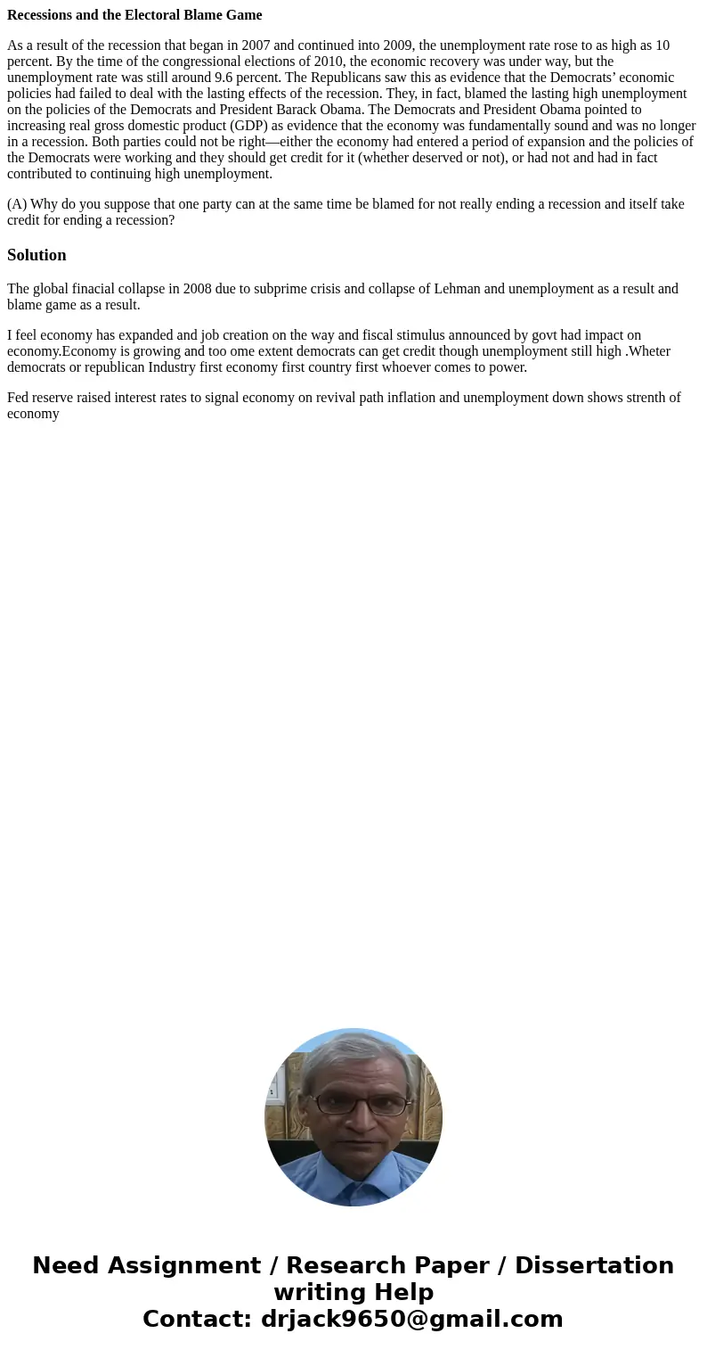 Recessions and the Electoral Blame Game As a result of the recession that began in 2007 and continued into 2009, the unemployment rate rose to as high as 10 per Recessions and the Electoral Blame Game As a result of the recession that began in 2007 and continued into 2009, the unemployment rate rose to as high as 10 per