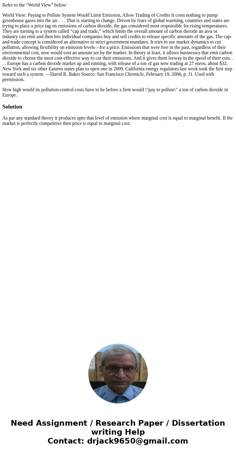 Refer to the “World View” below: World View: Paying to Pollute System Would Limit Emission, Allow Trading of Credits It costs nothing to pump greenhouse gases i Refer to the “World View” below: World View: Paying to Pollute System Would Limit Emission, Allow Trading of Credits It costs nothing to pump greenhouse gases i