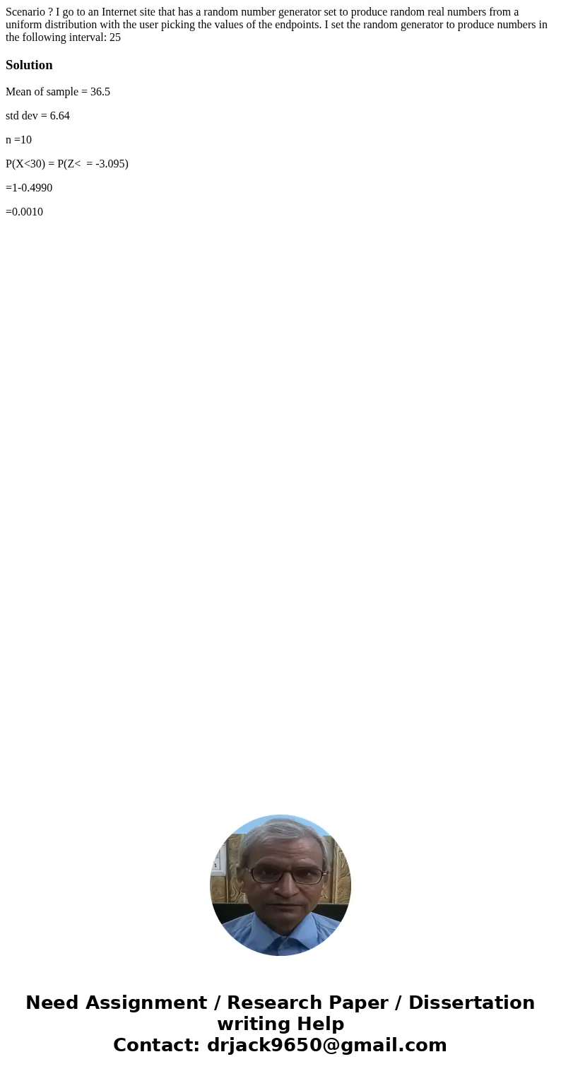 Scenario ? I go to an Internet site that has a random number generator set to produce random real numbers from a uniform distribution with the user picking the  Scenario ? I go to an Internet site that has a random number generator set to produce random real numbers from a uniform distribution with the user picking the