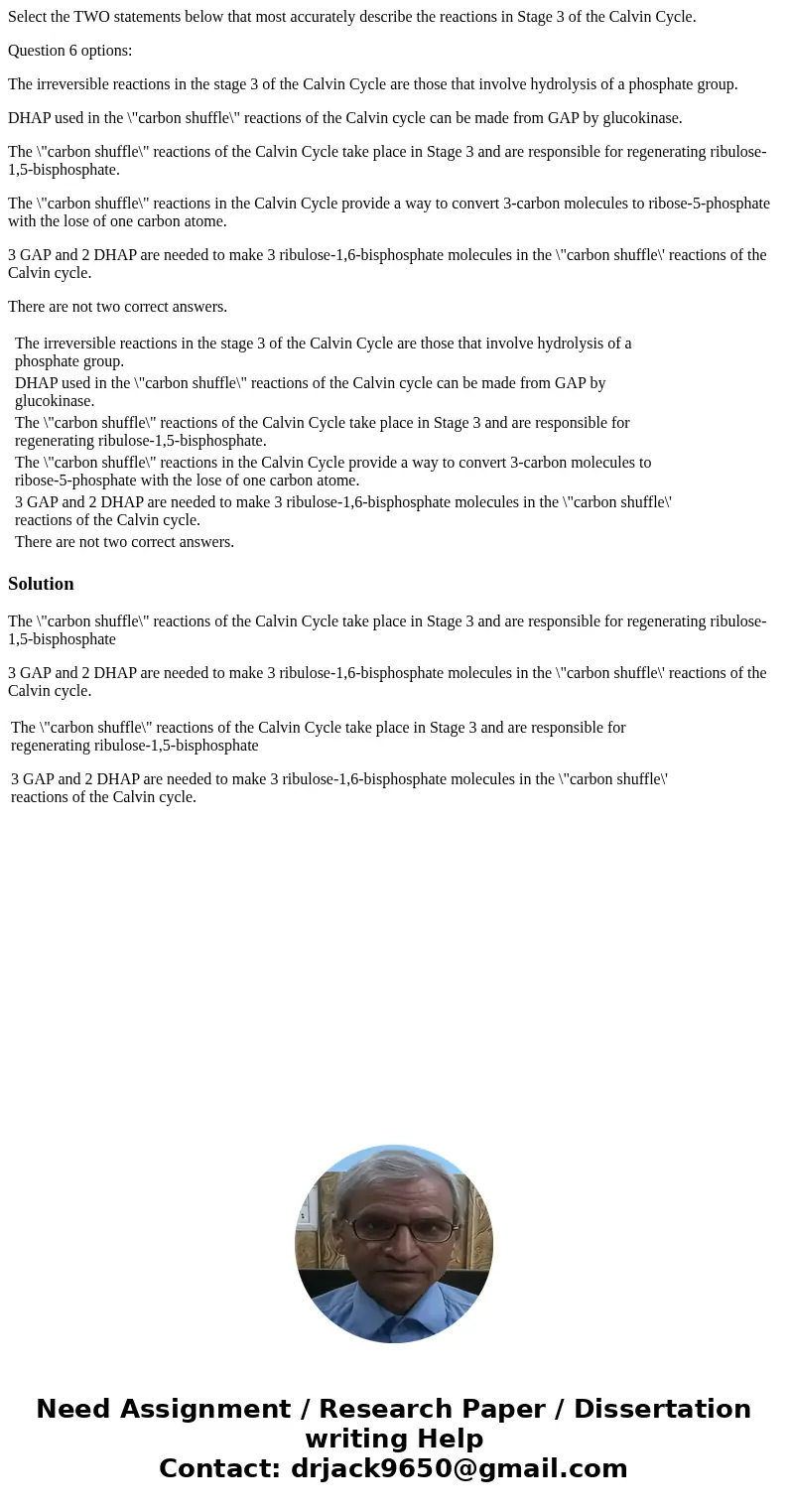 Select the TWO statements below that most accurately describe the reactions in Stage 3 of the Calvin Cycle. Question 6 options: The irreversible reactions in th Select the TWO statements below that most accurately describe the reactions in Stage 3 of the Calvin Cycle. Question 6 options: The irreversible reactions in th