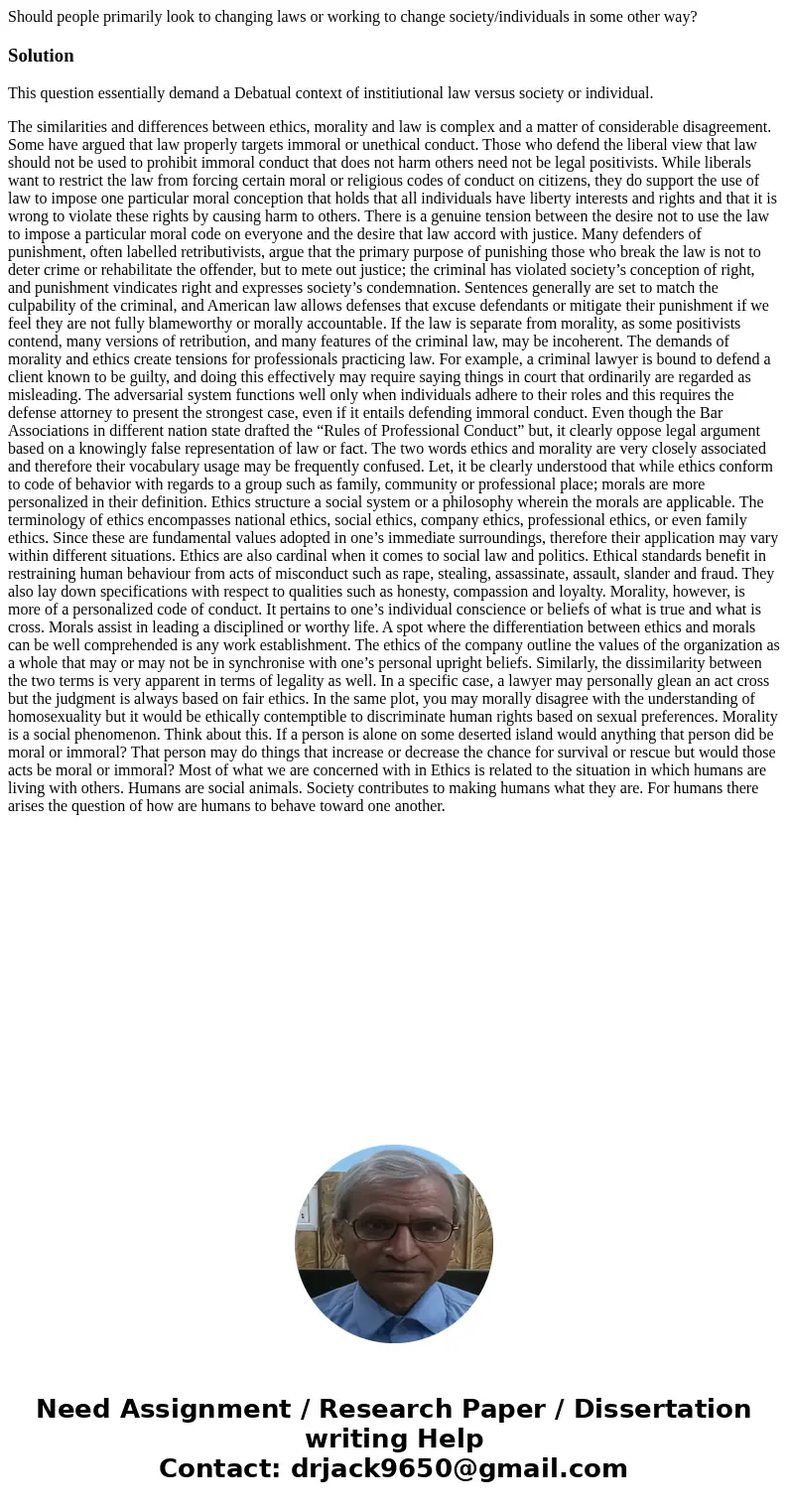 Should people primarily look to changing laws or working to change society/individuals in some other way?SolutionThis question essentially demand a Debatual con Should people primarily look to changing laws or working to change society/individuals in some other way?SolutionThis question essentially demand a Debatual con