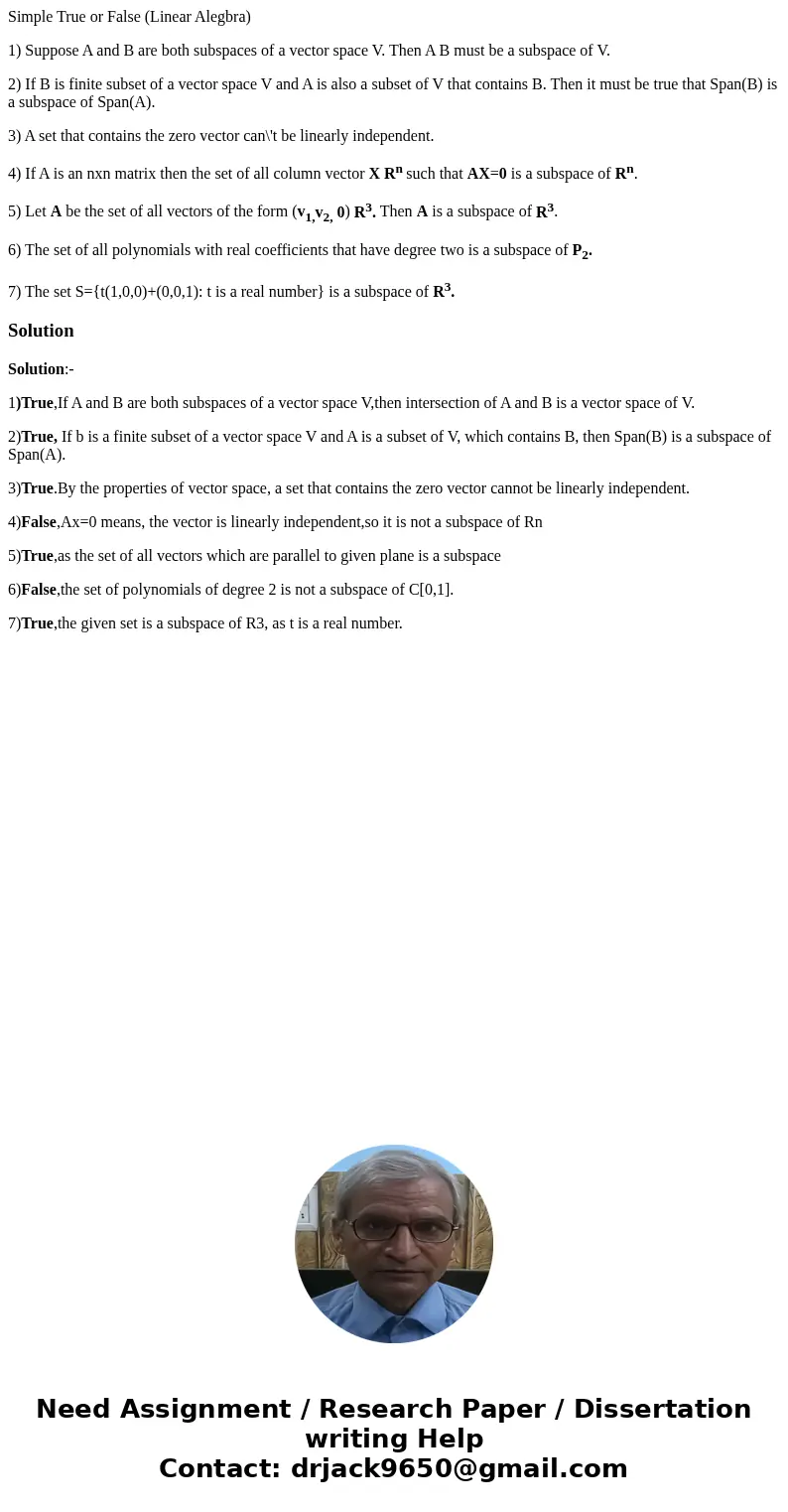 Simple True or False (Linear Alegbra) 1) Suppose A and B are both subspaces of a vector space V. Then A B must be a subspace of V. 2) If B is finite subset of a Simple True or False (Linear Alegbra) 1) Suppose A and B are both subspaces of a vector space V. Then A B must be a subspace of V. 2) If B is finite subset of a