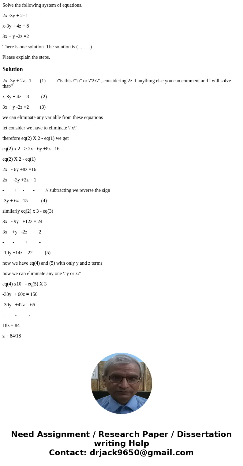 Solve the following system of equations. 2x -3y + 2=1 x-3y + 4z = 8 3x + y -2z =2 There is one solution. The solution is (_, _, _) Please explain the steps.Solu