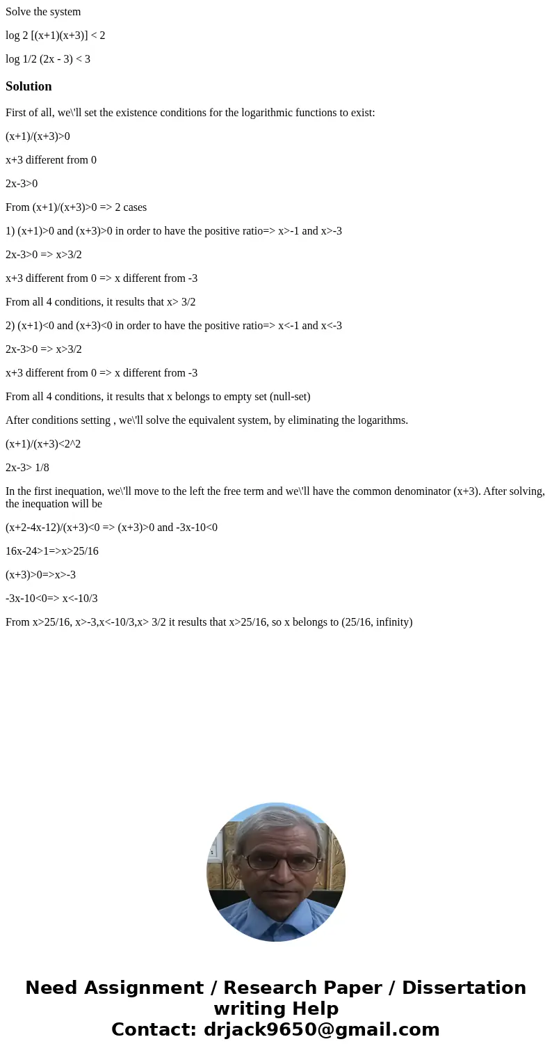 Solve the system log 2 [(x+1)(x+3)] < 2 log 1/2 (2x - 3) < 3SolutionFirst of all, we\'ll set the existence conditions for the logarithmic functions to exi