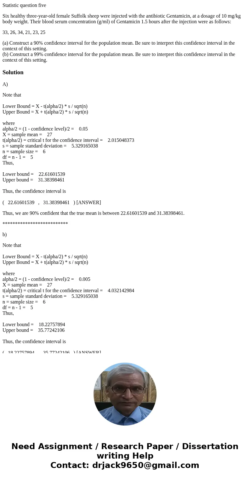 Statistic question five Six healthy three-year-old female Suffolk sheep were injected with the antibiotic Gentamicin, at a dosage of 10 mg/kg body weight. Their