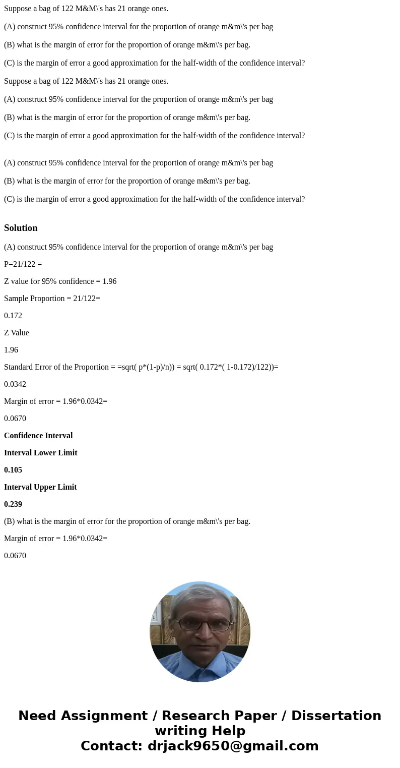  Suppose a bag of 122 M&M\'s has 21 orange ones. (A) construct 95% confidence interval for the proportion of orange m&m\'s per bag (B) what is the margi