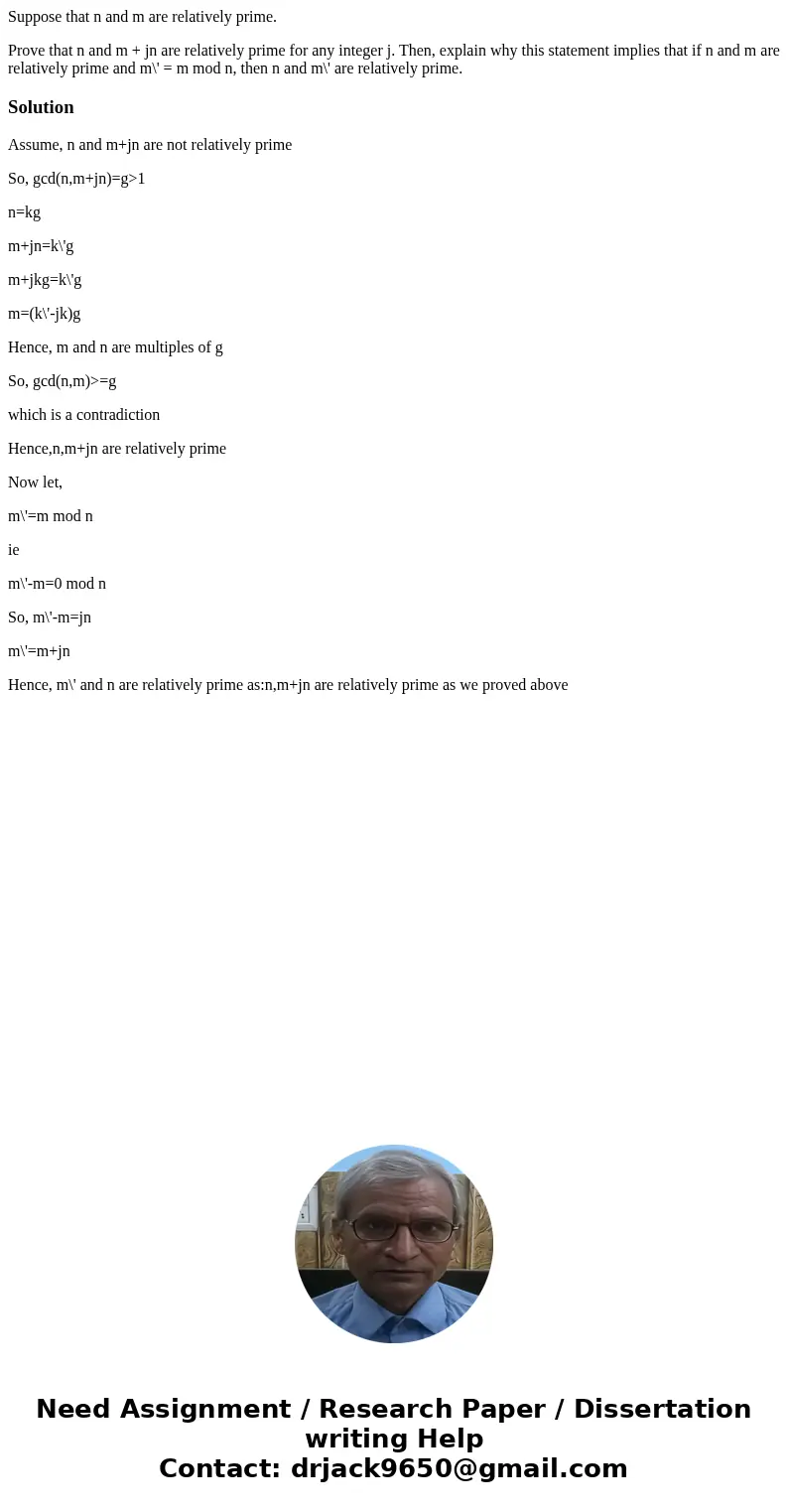 Suppose that n and m are relatively prime. Prove that n and m + jn are relatively prime for any integer j. Then, explain why this statement implies that if n an Suppose that n and m are relatively prime. Prove that n and m + jn are relatively prime for any integer j. Then, explain why this statement implies that if n an